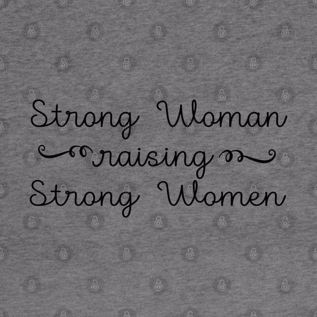 Strong Woman Raising Strong Women by ilustraLiza